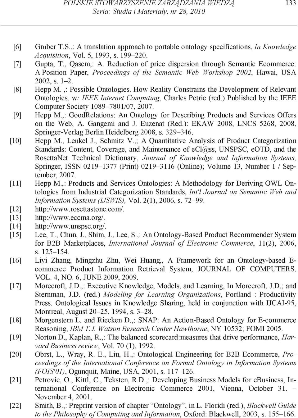 [8] Hepp M.,: Possible Ontologies. How Reality Constrains the Development of Relevant Ontologies, w: IEEE Internet Computing, Charles Petrie (red.