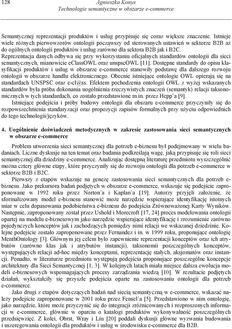 Reprezentacja danych odbywa si przy wykorzystaniu oficjalnych standardów ontologii dla sieci semantycznych, mianowicie eclassowl oraz unspscowl [11].