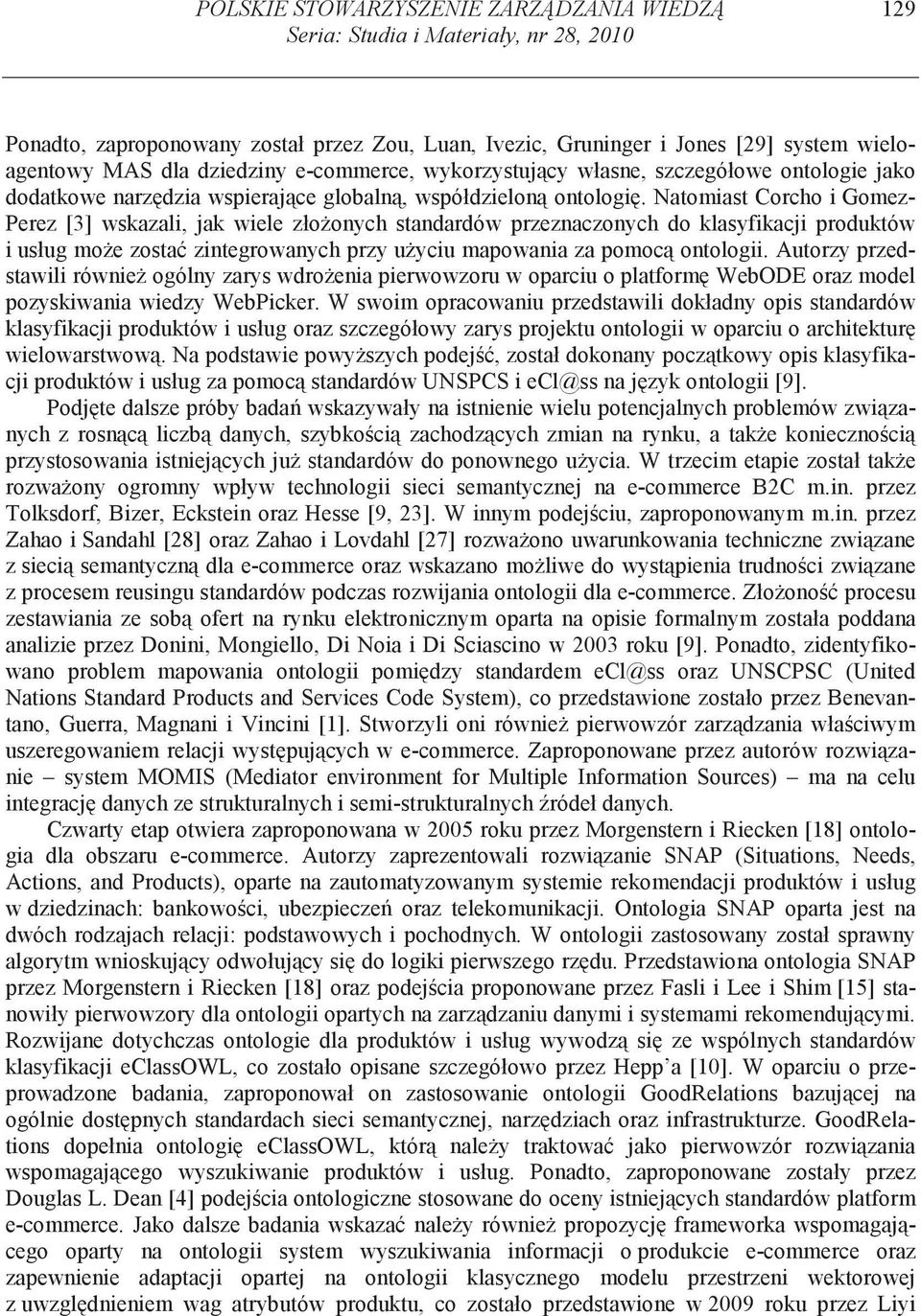 Natomiast Corcho i Gomez- Perez [3] wskazali, jak wiele zło onych standardów przeznaczonych do klasyfikacji produktów i usług mo e zosta zintegrowanych przy u yciu mapowania za pomoc ontologii.