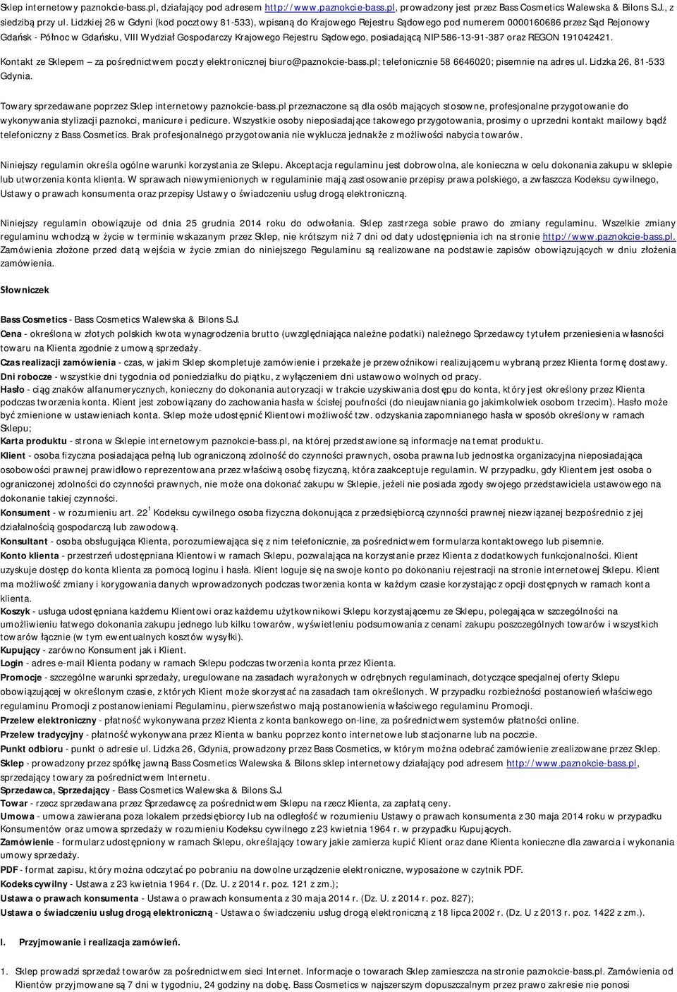 Sądowego, posiadającą NIP 586-13-91-387 oraz REGON 191042421. Kontakt ze Sklepem za pośrednictwem poczty elektronicznej biuro@paznokcie-bass.pl; telefonicznie 58 6646020; pisemnie na adres ul.