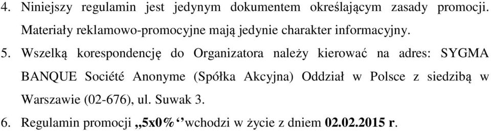 Wszelką korespondencję do Organizatora należy kierować na adres: SYGMA BANQUE Société Anonyme