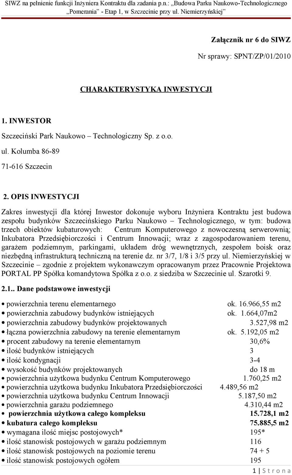 kubaturowych: Centrum Komputerowego z nowoczesną serwerownią; Inkubatora Przedsiębiorczości i Centrum Innowacji; wraz z zagospodarowaniem terenu, garażem podziemnym, parkingami, układem dróg