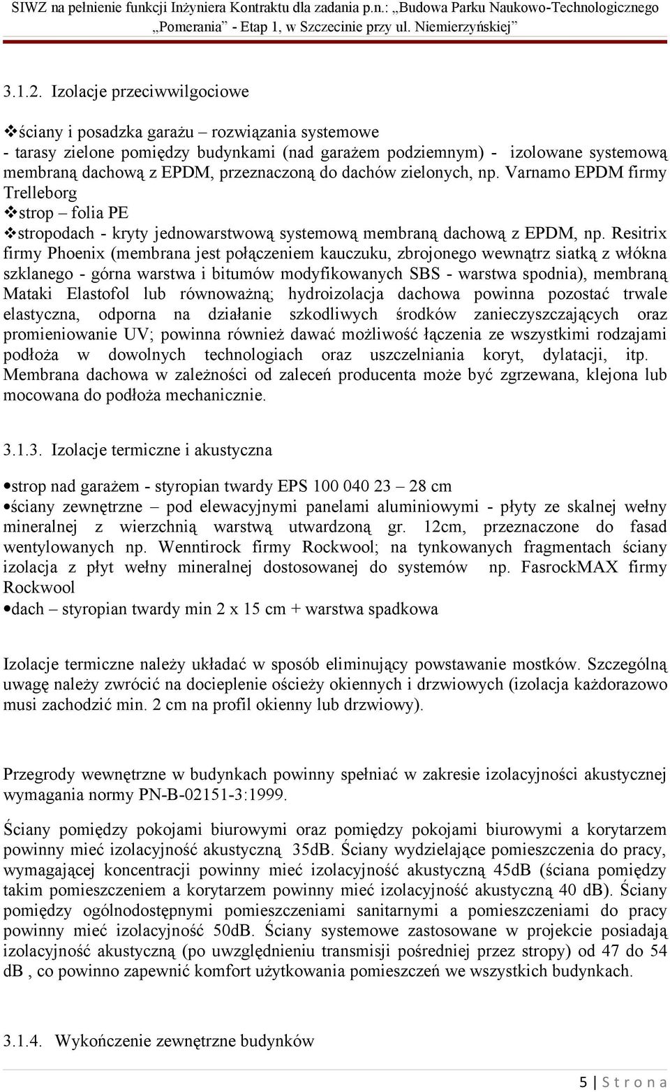 dachów zielonych, np. Varnamo EPDM firmy Trelleborg strop folia PE stropodach - kryty jednowarstwową systemową membraną dachową z EPDM, np.