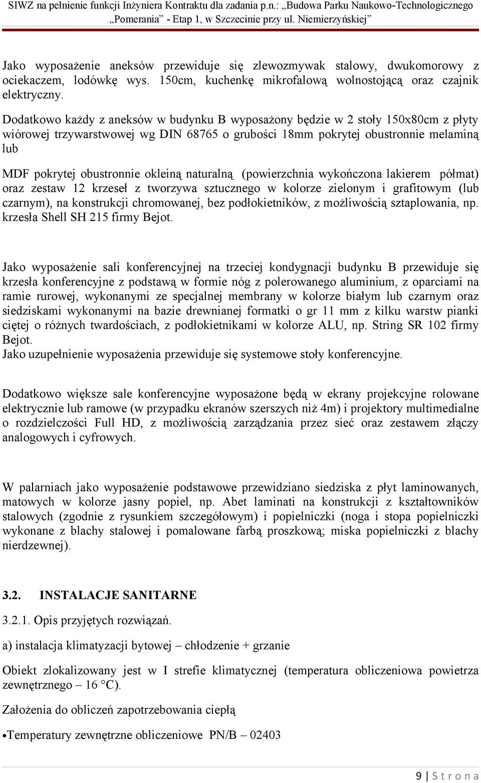 okleiną naturalną (powierzchnia wykończona lakierem półmat) oraz zestaw 12 krzeseł z tworzywa sztucznego w kolorze zielonym i grafitowym (lub czarnym), na konstrukcji chromowanej, bez podłokietników,