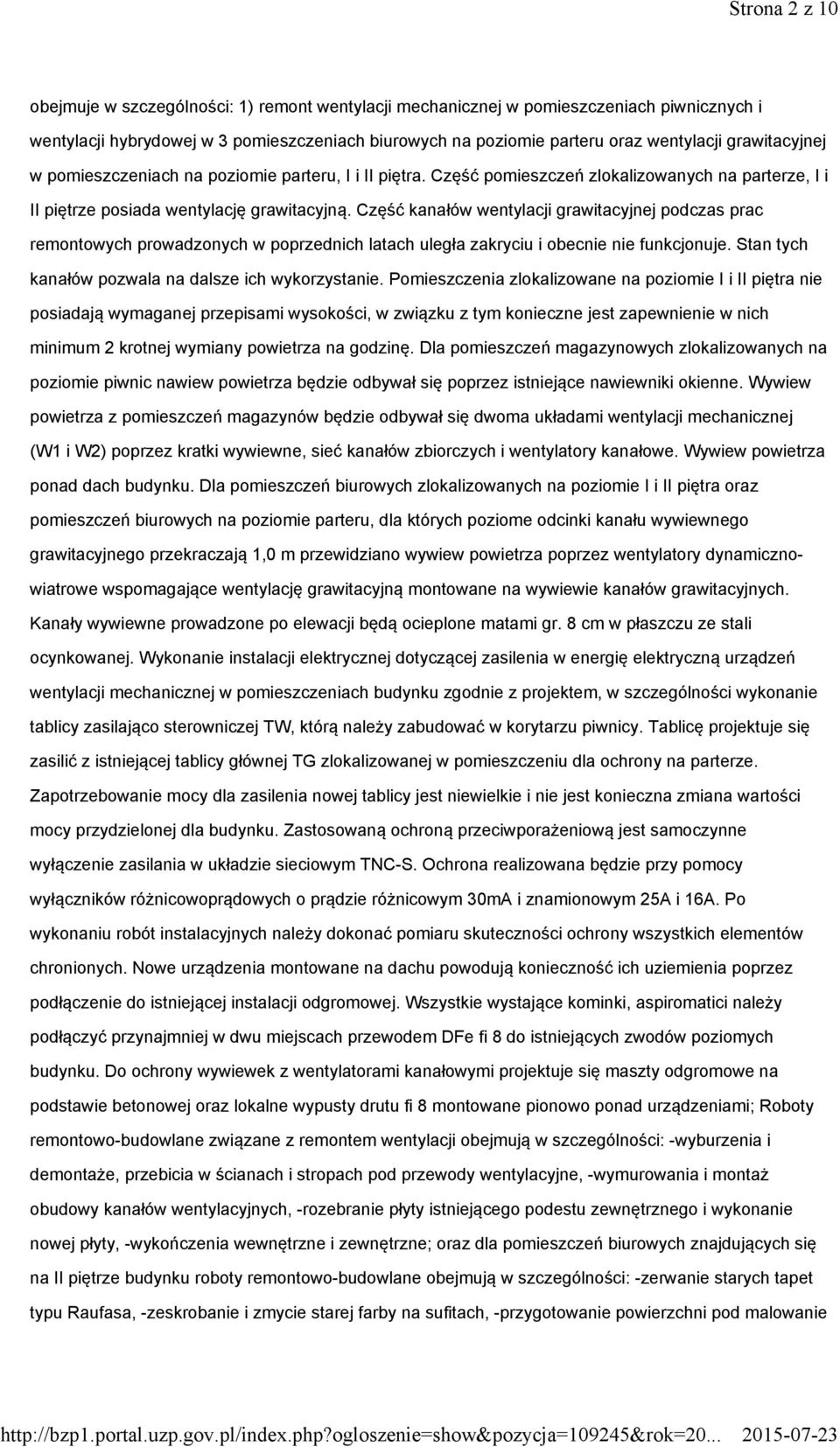 Część kanałów wentylacji grawitacyjnej podczas prac remontowych prowadzonych w poprzednich latach uległa zakryciu i obecnie nie funkcjonuje. Stan tych kanałów pozwala na dalsze ich wykorzystanie.