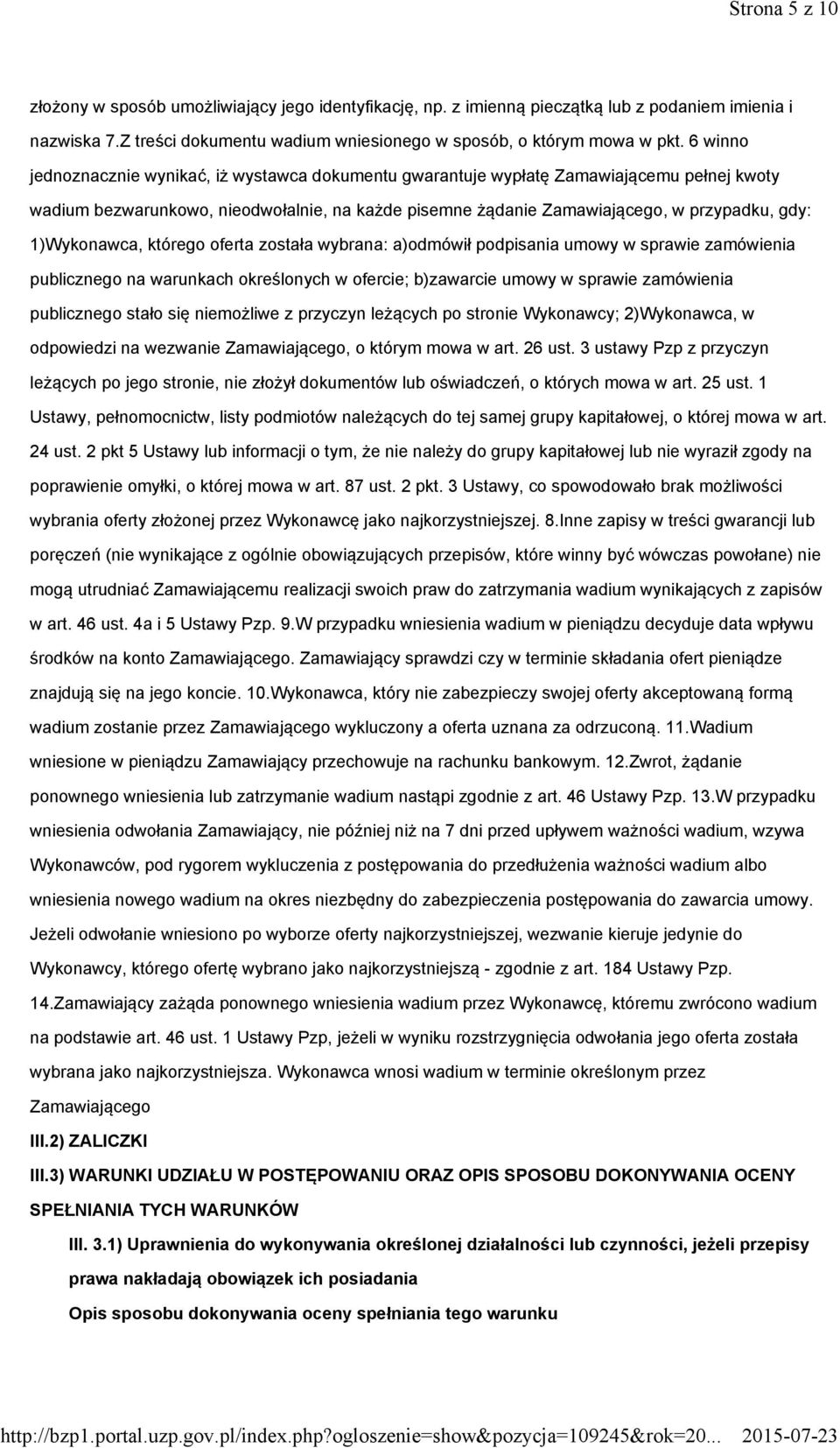 1)Wykonawca, którego oferta została wybrana: a)odmówił podpisania umowy w sprawie zamówienia publicznego na warunkach określonych w ofercie; b)zawarcie umowy w sprawie zamówienia publicznego stało