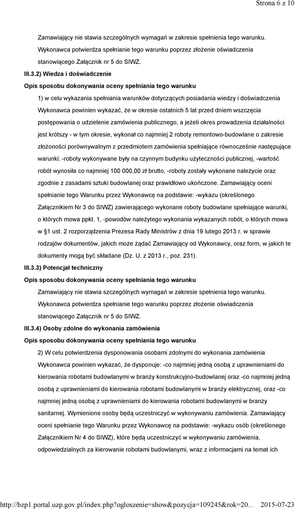 2) Wiedza i doświadczenie Opis sposobu dokonywania oceny spełniania tego warunku 1) w celu wykazania spełniania warunków dotyczących posiadania wiedzy i doświadczenia Wykonawca powinien wykazać, że w