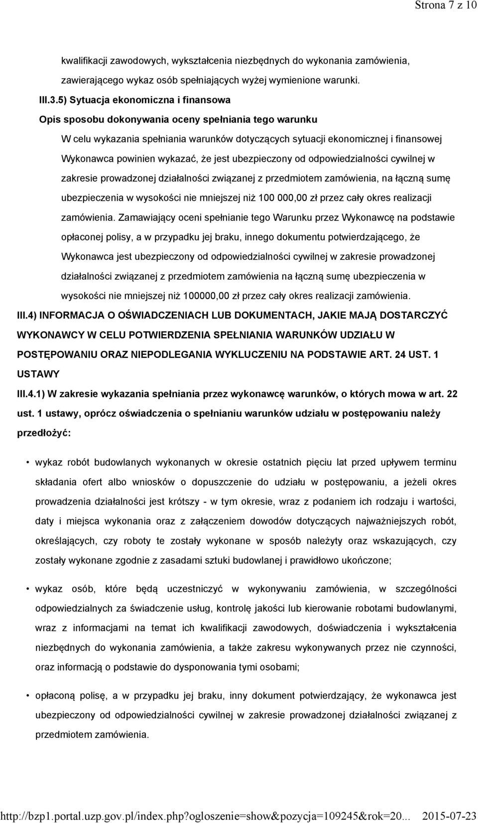 wykazać, że jest ubezpieczony od odpowiedzialności cywilnej w zakresie prowadzonej działalności związanej z przedmiotem zamówienia, na łączną sumę ubezpieczenia w wysokości nie mniejszej niż 100