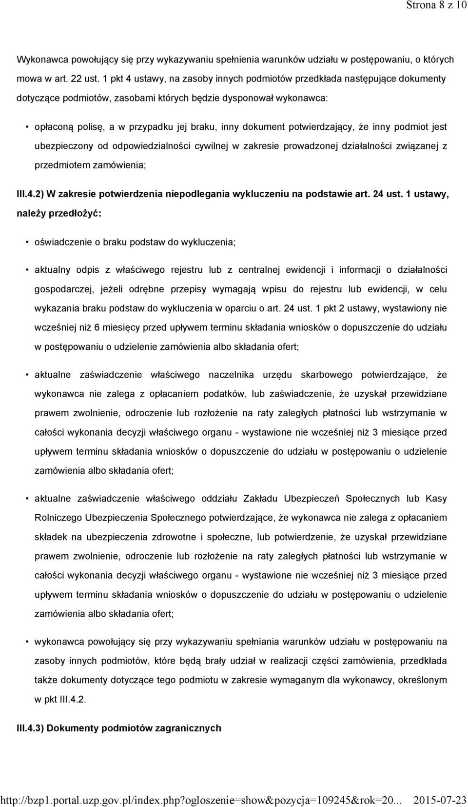 potwierdzający, że inny podmiot jest ubezpieczony od odpowiedzialności cywilnej w zakresie prowadzonej działalności związanej z przedmiotem zamówienia; III.4.