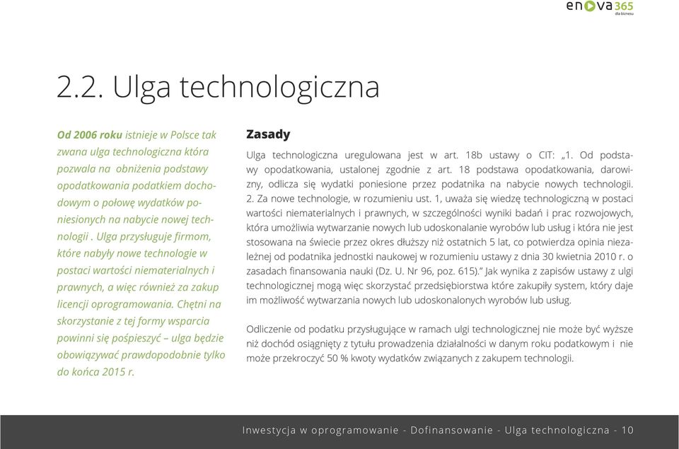 Chętni na skorzystanie z tej formy wsparcia powinni się pośpieszyć ulga będzie obowiązywać prawdopodobnie tylko do końca 2015 r. Zasady Ulga technologiczna uregulowana jest w art. 18b ustawy o CIT: 1.