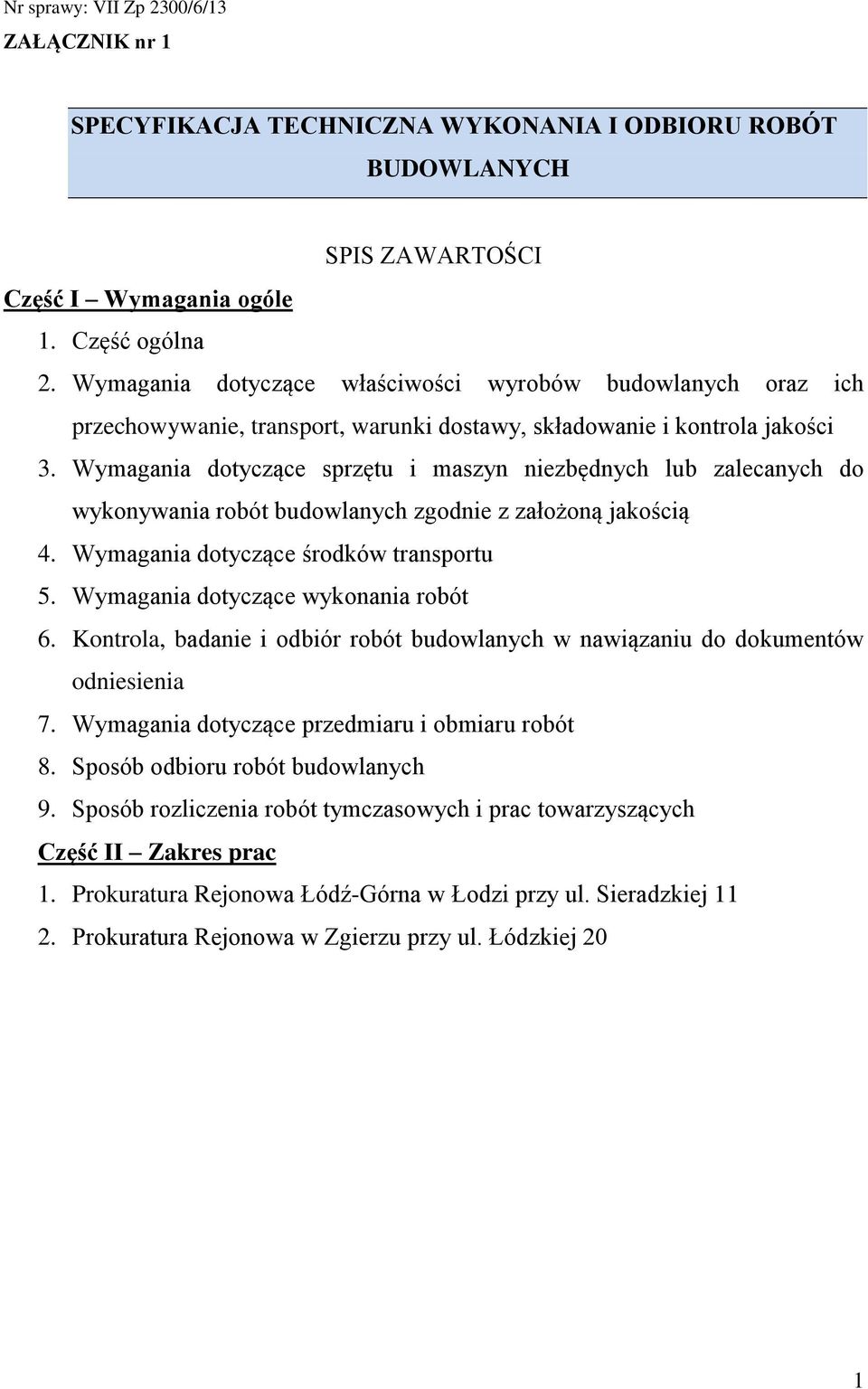 Wymagania dotyczące sprzętu i maszyn niezbędnych lub zalecanych do wykonywania robót budowlanych zgodnie z założoną jakością 4. Wymagania dotyczące środków transportu 5.