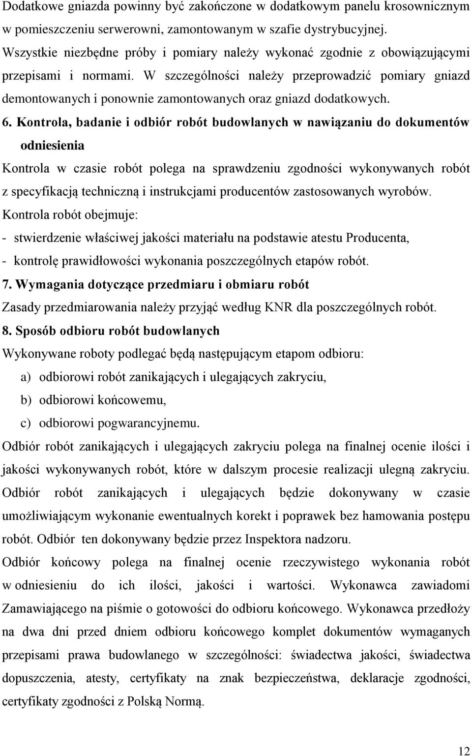 W szczególności należy przeprowadzić pomiary gniazd demontowanych i ponownie zamontowanych oraz gniazd dodatkowych. 6.