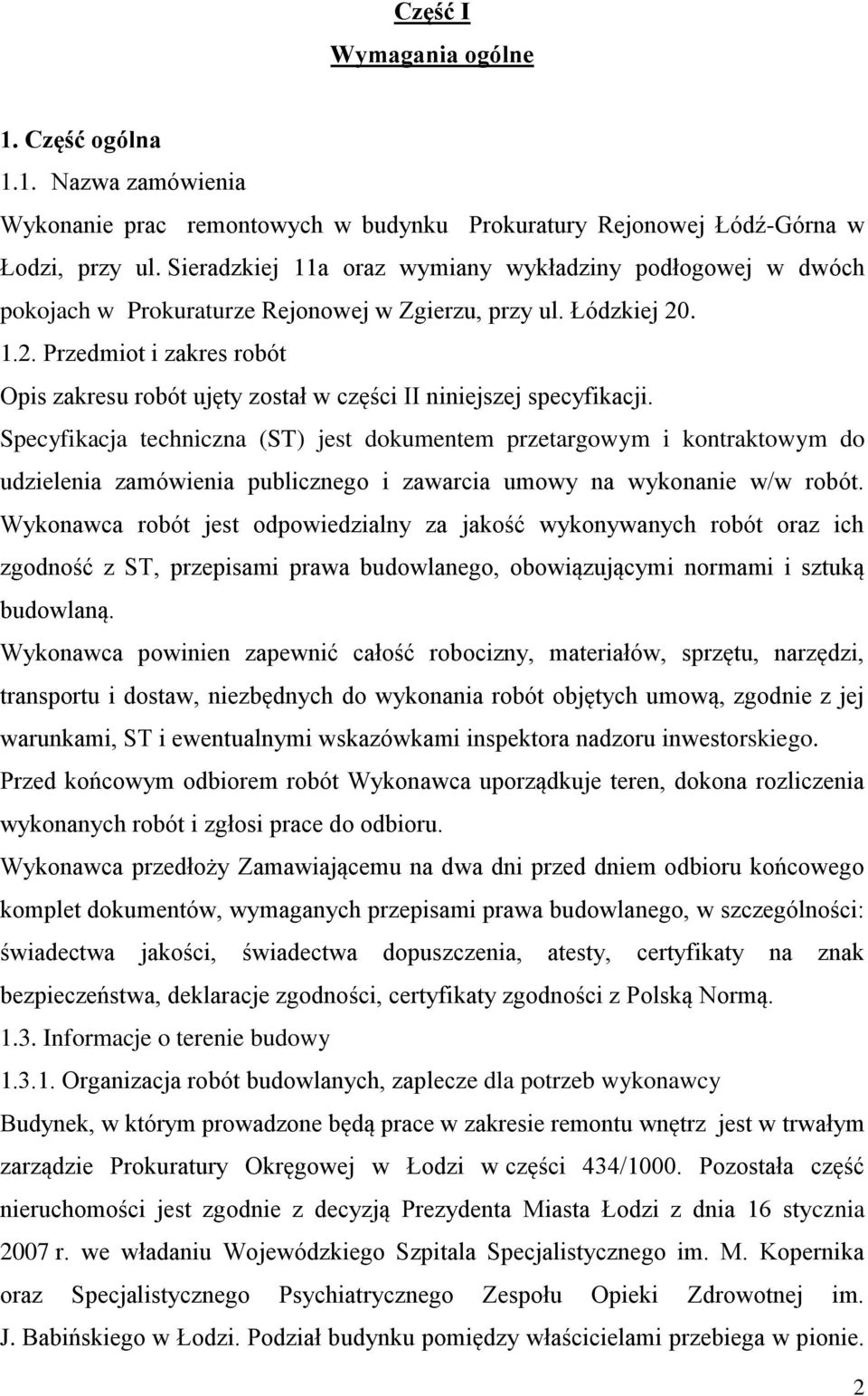 . 1.2. Przedmiot i zakres robót Opis zakresu robót ujęty został w części II niniejszej specyfikacji.