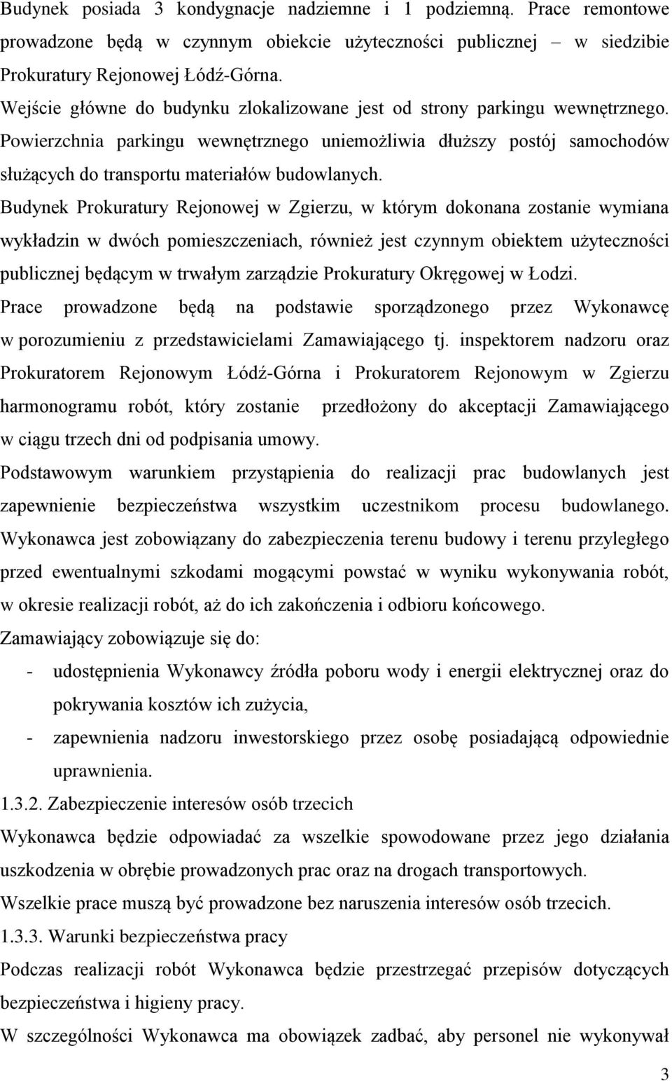 Budynek Prokuratury Rejonowej w Zgierzu, w którym dokonana zostanie wymiana wykładzin w dwóch pomieszczeniach, również jest czynnym obiektem użyteczności publicznej będącym w trwałym zarządzie