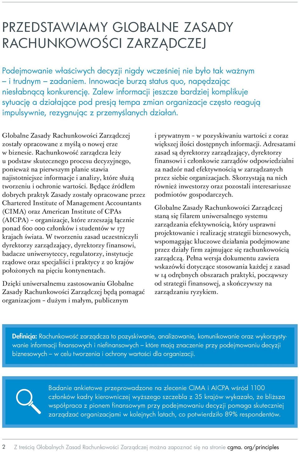 Zalew informacji jeszcze bardziej komplikuje sytuację a działające pod presją tempa zmian organizacje często reagują impulsywnie, rezygnując z przemyślanych działań.