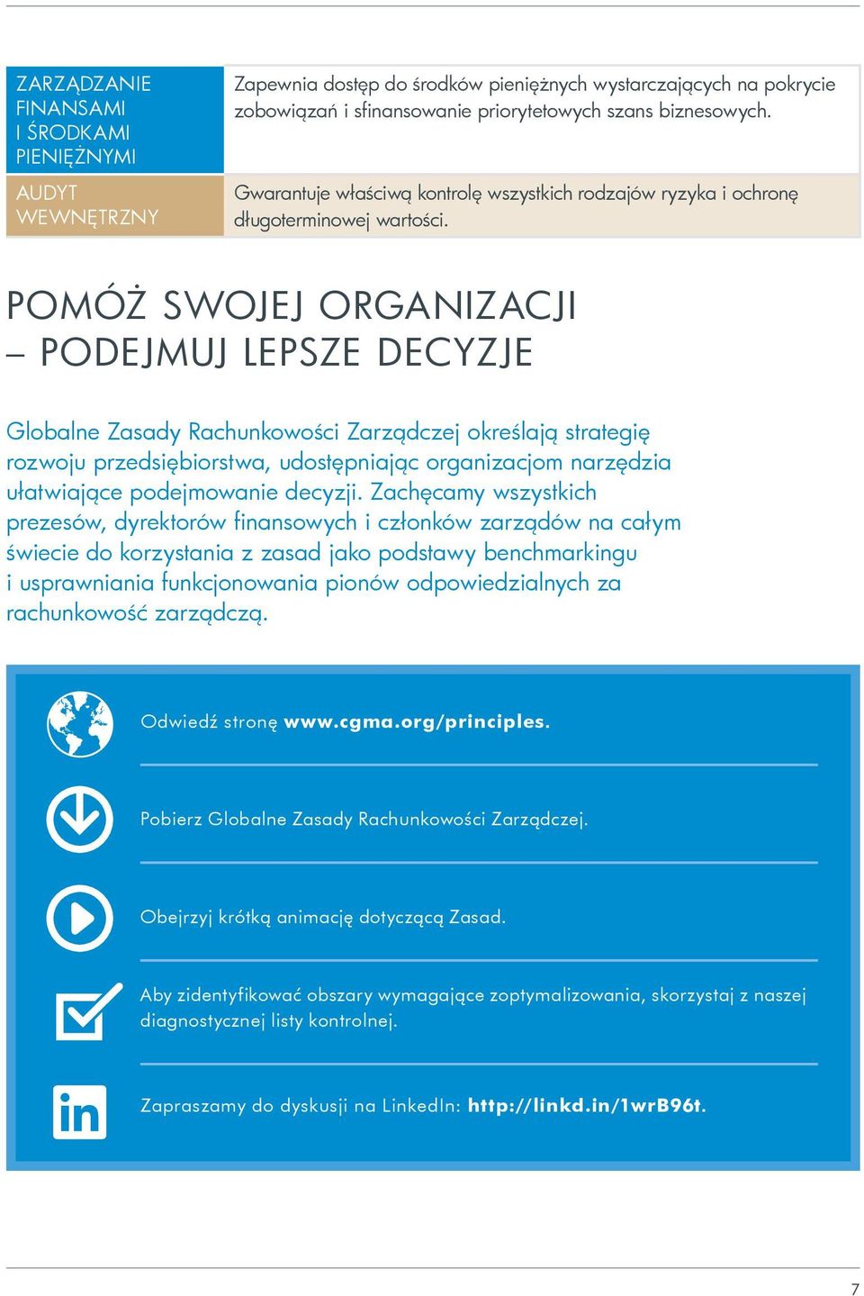 POMÓŻ SWOJEJ ORGANIZACJI PODEJMUJ LEPSZE DECYZJE Globalne Zasady Rachunkowości Zarządczej określają strategię rozwoju przedsiębiorstwa, udostępniając organizacjom narzędzia ułatwiające podejmowanie