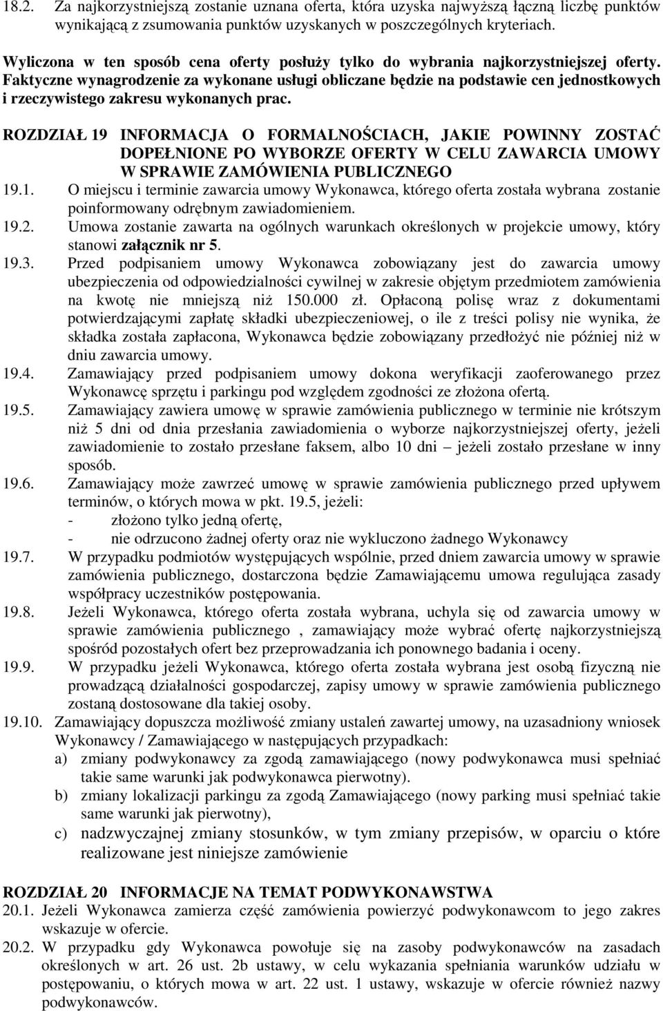 Faktyczne wynagrodzenie za wykonane usługi obliczane będzie na podstawie cen jednostkowych i rzeczywistego zakresu wykonanych prac.