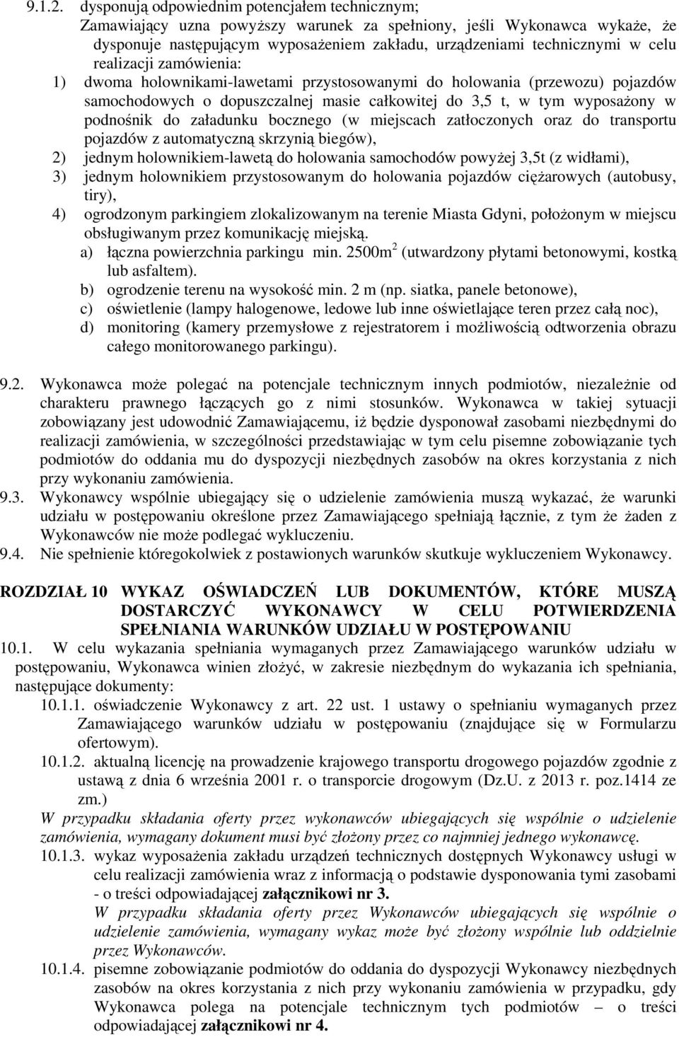 realizacji zamówienia: 1) dwoma holownikami-lawetami przystosowanymi do holowania (przewozu) pojazdów samochodowych o dopuszczalnej masie całkowitej do 3,5 t, w tym wyposaŝony w podnośnik do