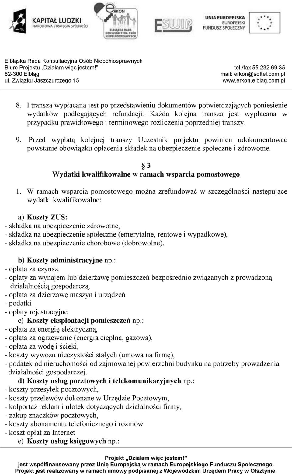 Przed wypłatą kolejnej transzy Uczestnik projektu powinien udokumentować powstanie obowiązku opłacenia składek na ubezpieczenie społeczne i zdrowotne.