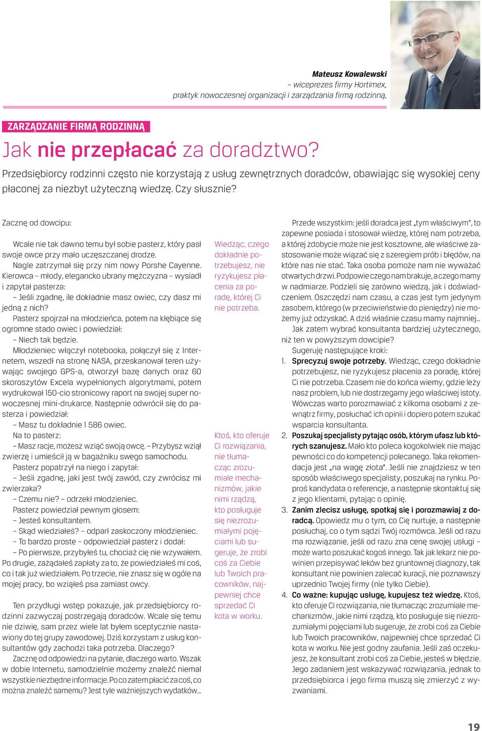 Zacznę od dowcipu: Wcale nie tak dawno temu był sobie pasterz, który pasł swoje owce przy mało uczęszczanej drodze. Nagle zatrzymał się przy nim nowy Porshe Cayenne.