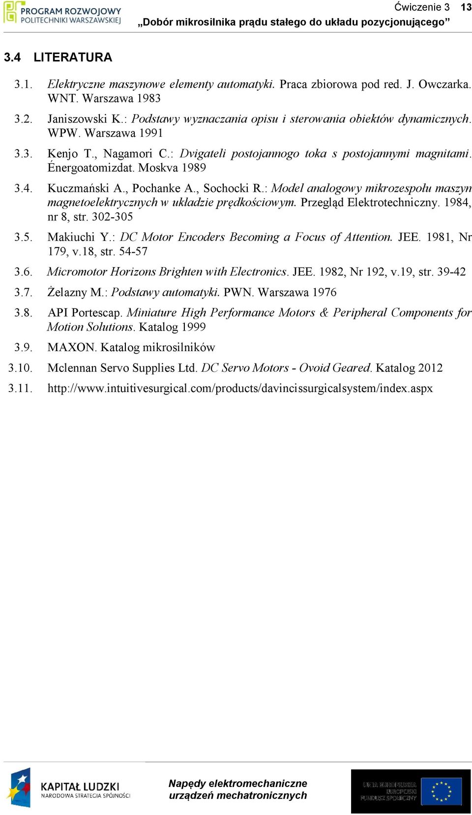 : Model nlogowy ikrozespołu szyn gnetoelektrycznych w ukłdzie prędkościowy. Przegląd Elektrotechniczny. 1984, nr 8, str. 30-305 3.5. Mkiuchi Y.: DC Motor Encoders Becoing Focus of Attention. JEE.