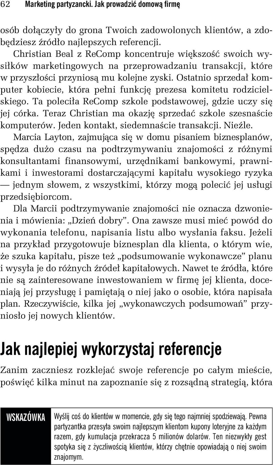 Ostatnio sprzedał komputer kobiecie, która pełni funkcję prezesa komitetu rodzicielskiego. Ta poleciła ReComp szkole podstawowej, gdzie uczy się jej córka.