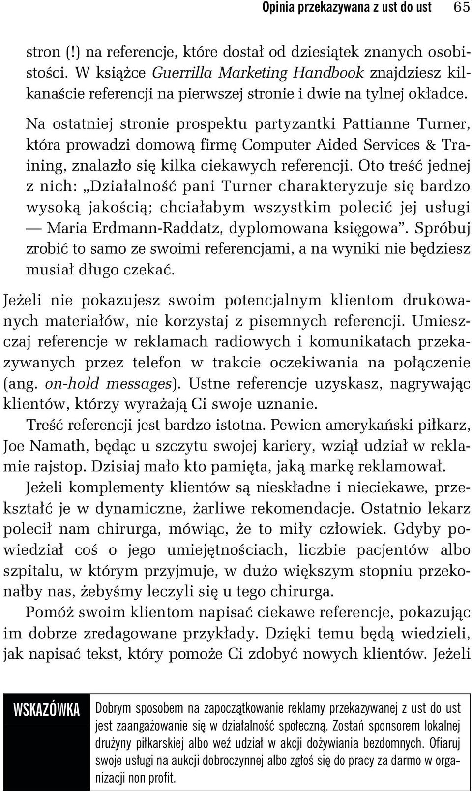 Na ostatniej stronie prospektu partyzantki Pattianne Turner, która prowadzi domową firmę Computer Aided Services & Training, znalazło się kilka ciekawych referencji.