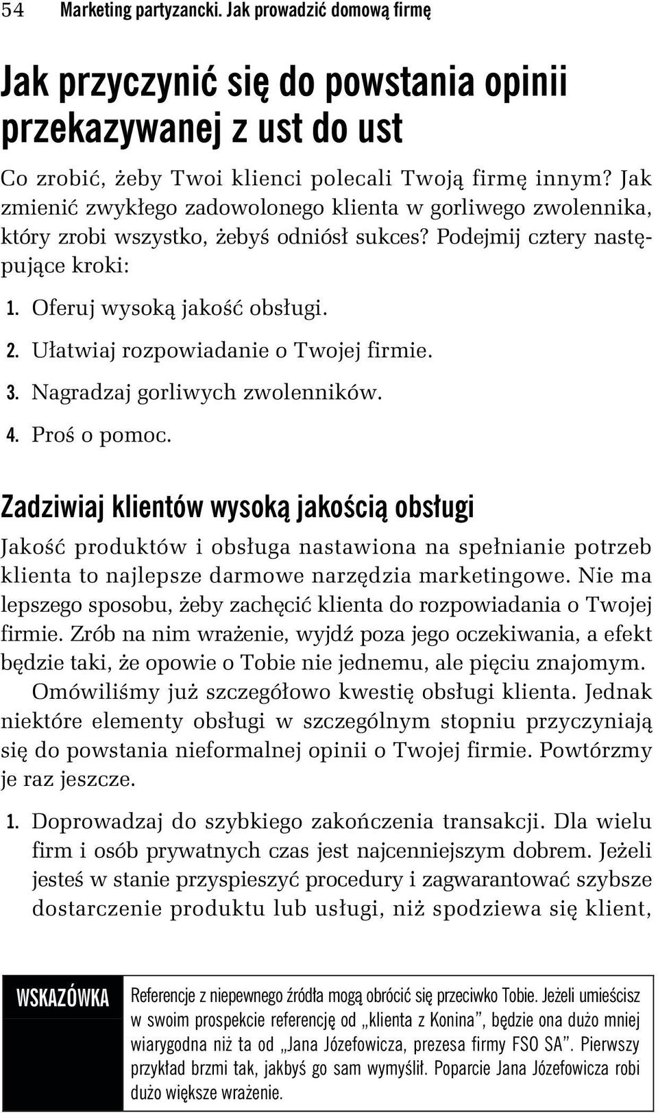 Ułatwiaj rozpowiadanie o Twojej firmie. 3. Nagradzaj gorliwych zwolenników. 4. Proś o pomoc.