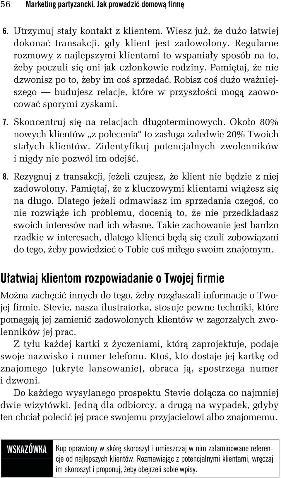 Robisz coś dużo ważniejszego budujesz relacje, które w przyszłości mogą zaowocować sporymi zyskami. 7. Skoncentruj się na relacjach długoterminowych.