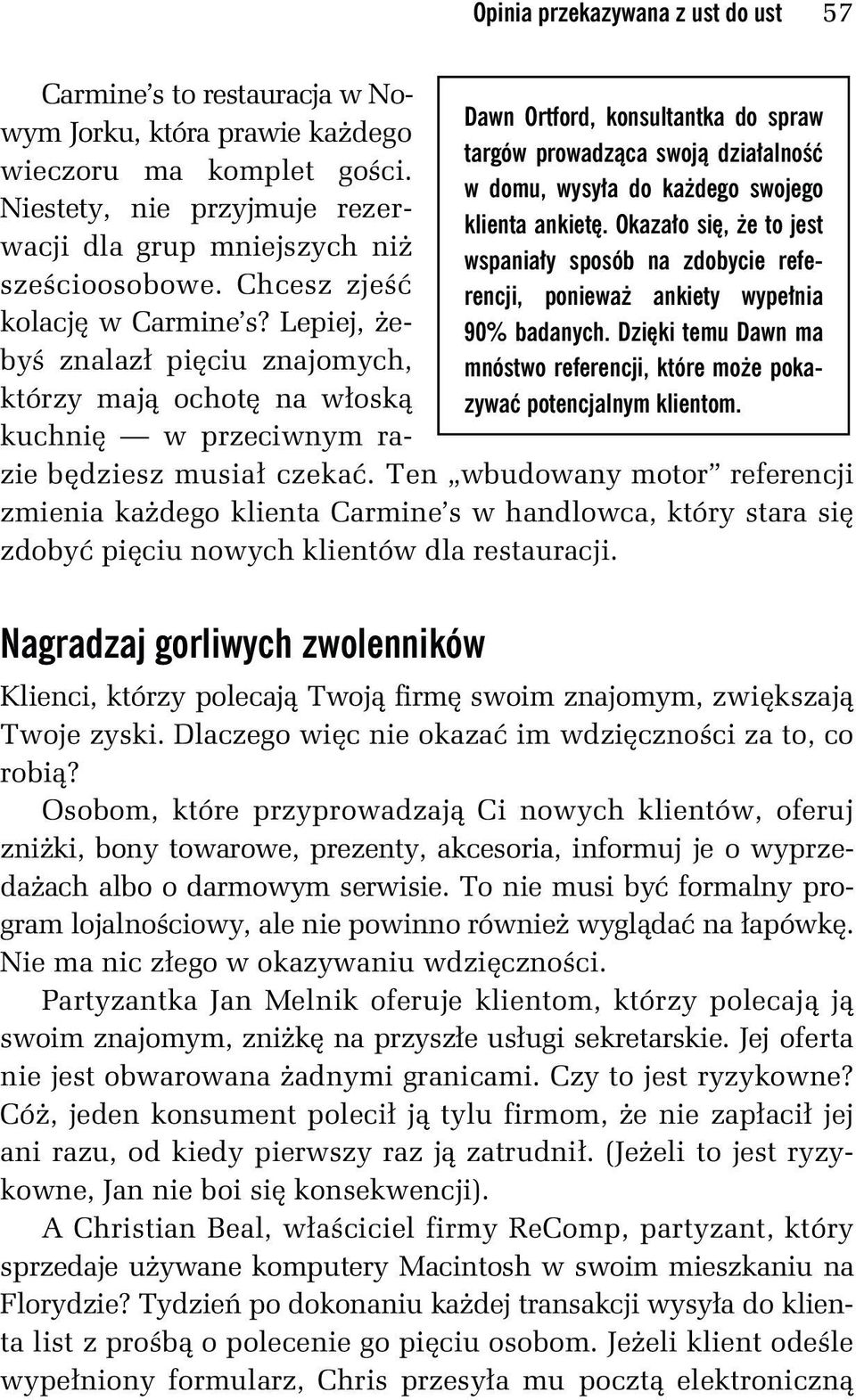 Carmine s to restauracja w Nowym Jorku, która prawie każdego wieczoru ma komplet gości. Niestety, nie przyjmuje rezerwacji dla grup mniejszych niż sześcioosobowe. Chcesz zjeść kolację w Carmine s?