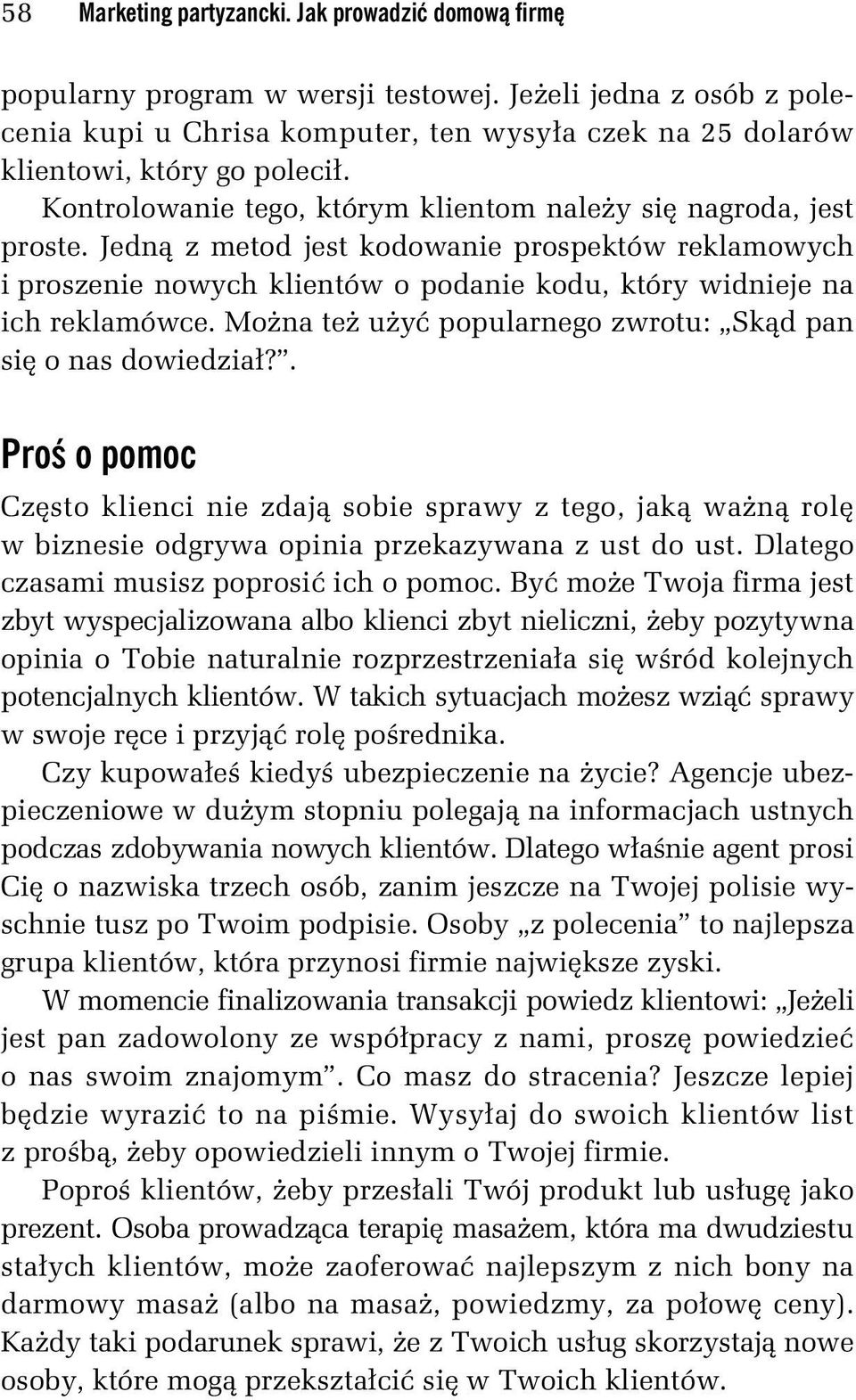 Jedną z metod jest kodowanie prospektów reklamowych i proszenie nowych klientów o podanie kodu, który widnieje na ich reklamówce. Można też użyć popularnego zwrotu: Skąd pan się o nas dowiedział?