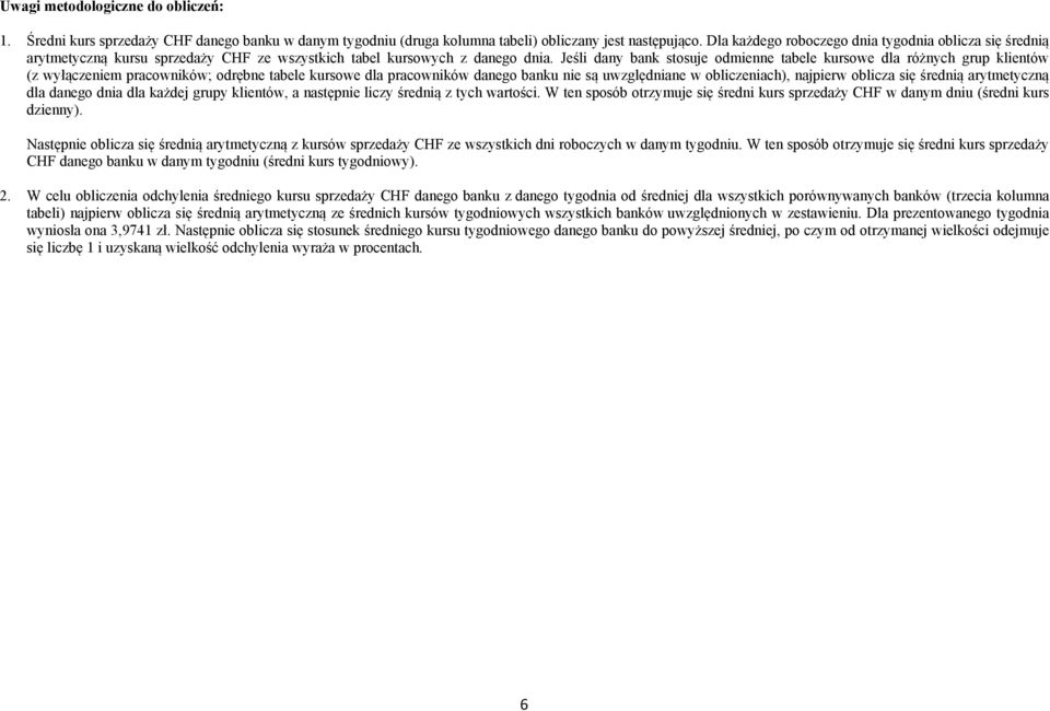 średnią arytmetyczną dla danego d dla każdej grupy klientów, a następnie liczy średnią z tych wartości. W ten sposób otrzymuje się średni dniu (średni dzienny).