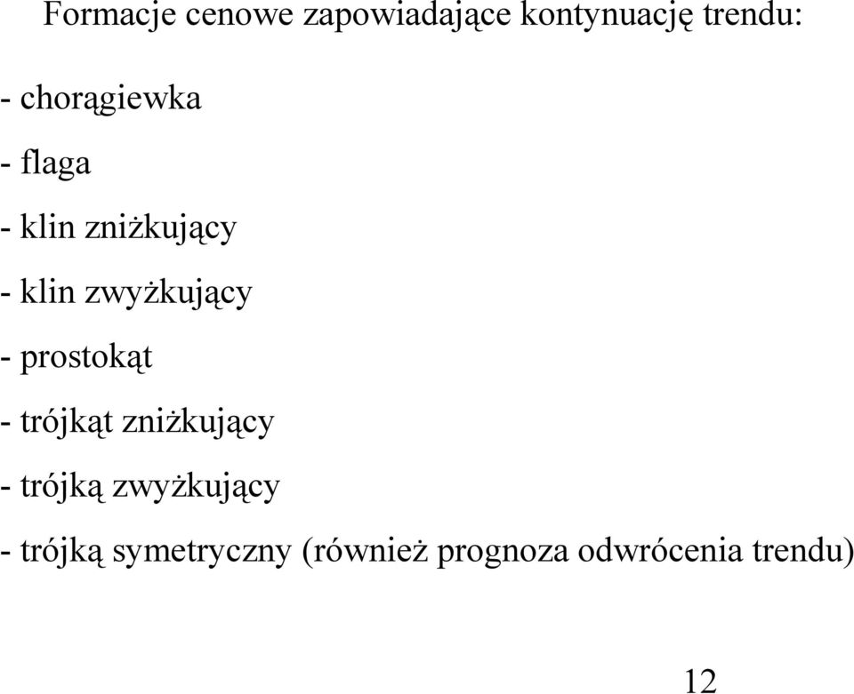 - prostokąt - trójkąt zniżkujący - trójką zwyżkujący -