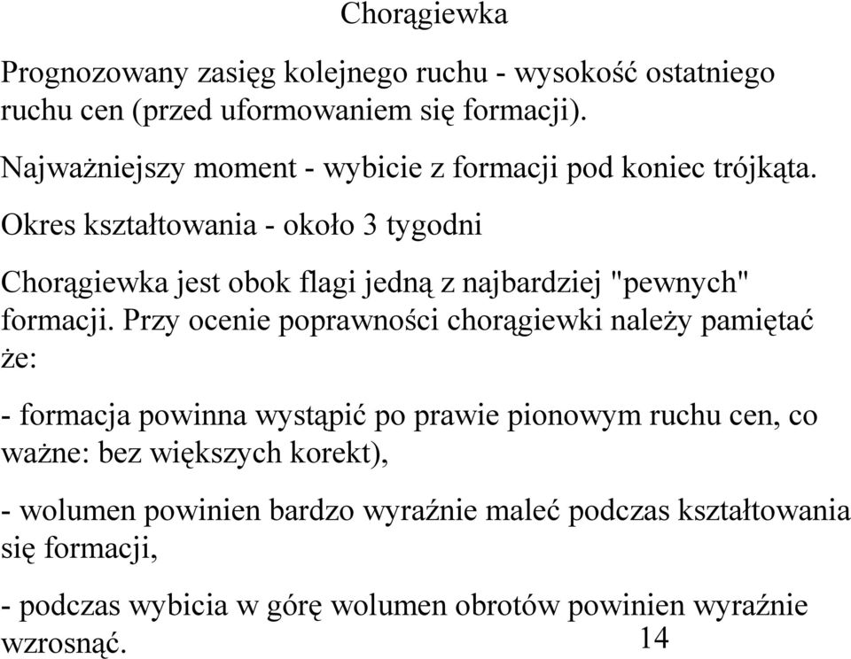 Okres kształtowania - około 3 tygodni Chorągiewka jest obok flagi jedną z najbardziej "pewnych" formacji.