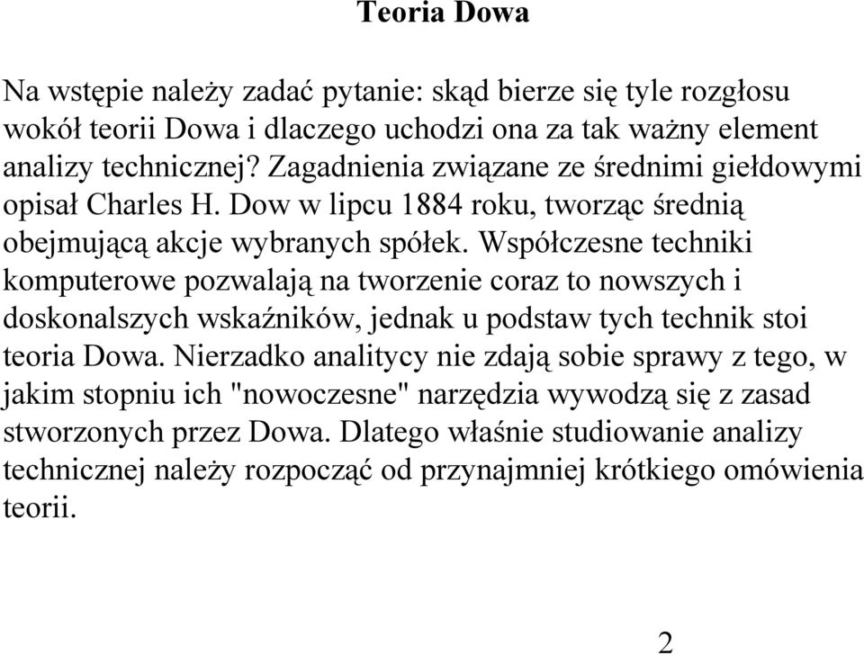 Współczesne techniki komputerowe pozwalają na tworzenie coraz to nowszych i doskonalszych wskaźników, jednak u podstaw tych technik stoi teoria Dowa.