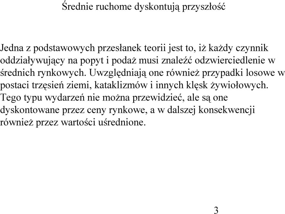 Uwzględniają one również przypadki losowe w postaci trzęsień ziemi, kataklizmów i innych klęsk żywiołowych.