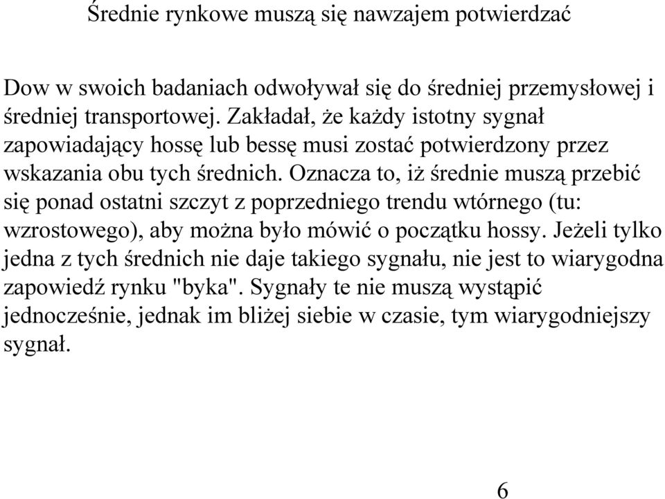 Oznacza to, iż średnie muszą przebić się ponad ostatni szczyt z poprzedniego trendu wtórnego (tu: wzrostowego), aby można było mówić o początku hossy.