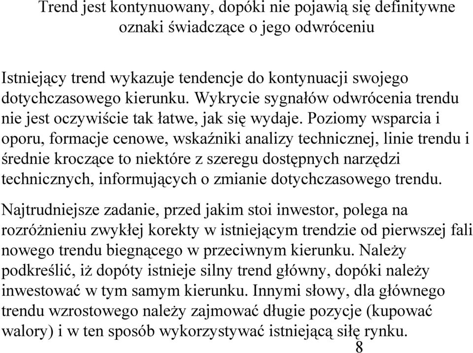 Poziomy wsparcia i oporu, formacje cenowe, wskaźniki analizy technicznej, linie trendu i średnie kroczące to niektóre z szeregu dostępnych narzędzi technicznych, informujących o zmianie