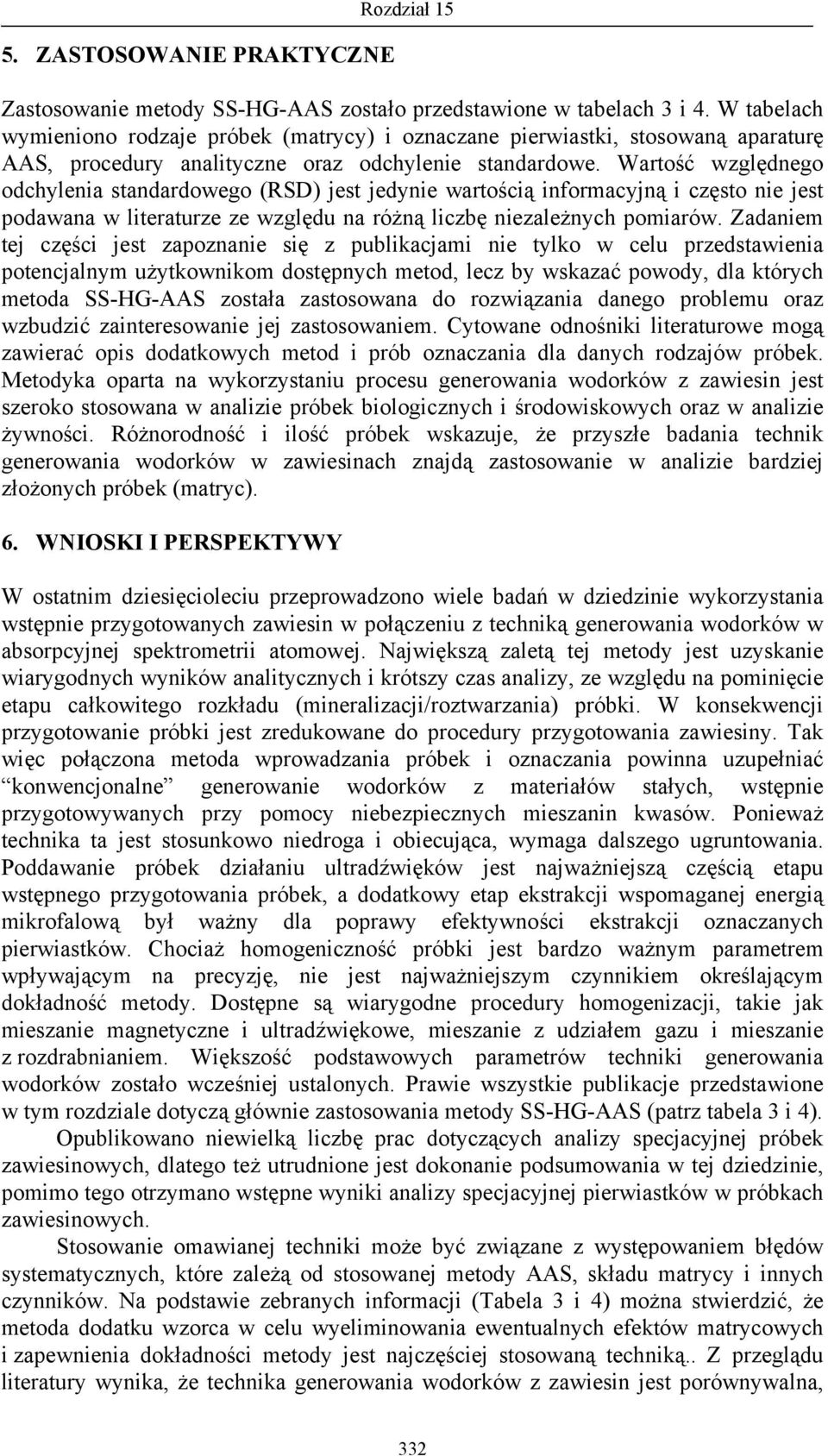 Wartość względnego odchylenia standardowego (RSD) jest jedynie wartością informacyjną i często nie jest podawana w literaturze ze względu na różną liczbę niezależnych pomiarów.