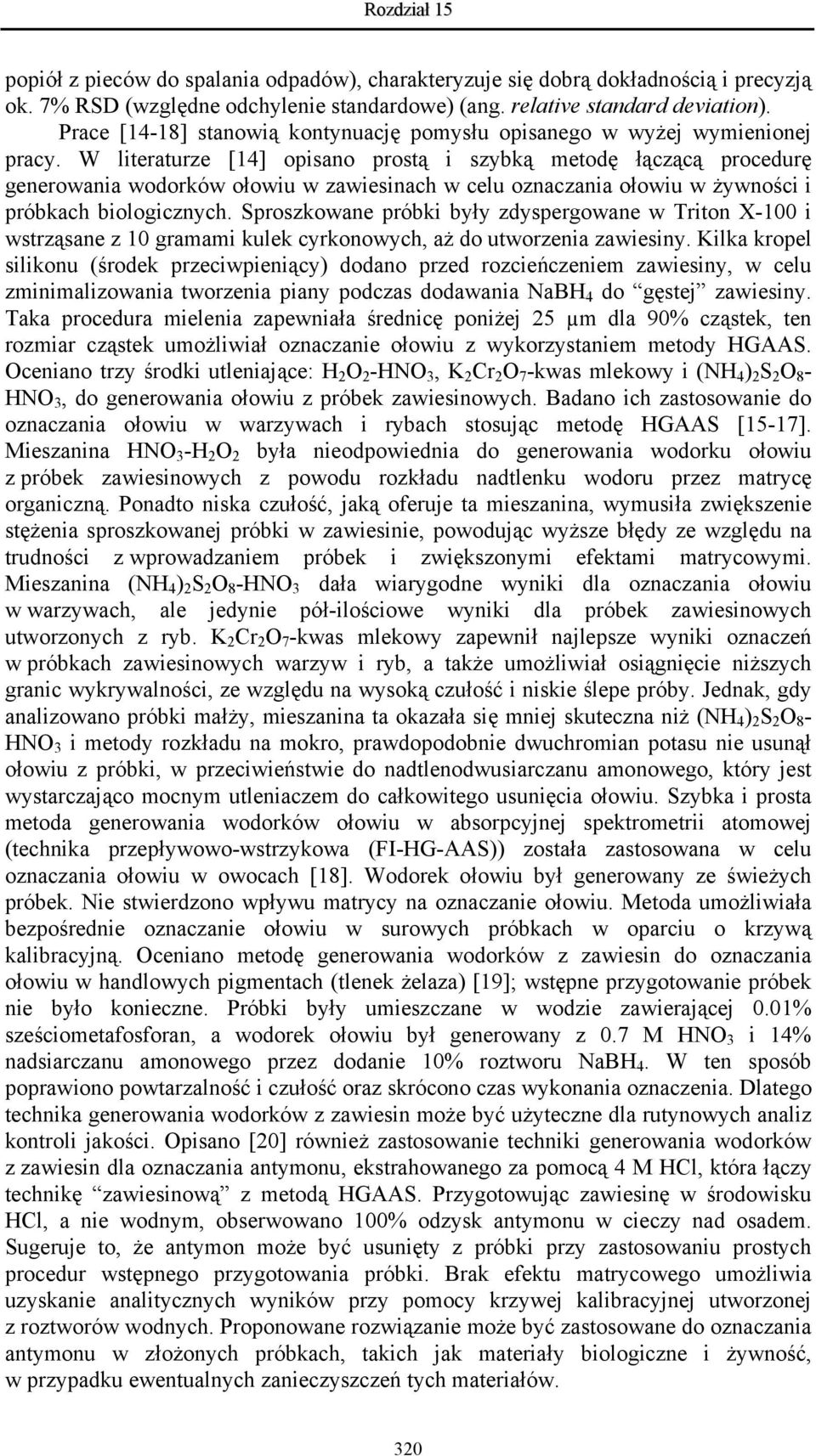 W literaturze [14] opisano prostą i szybką metodę łączącą procedurę generowania wodorków ołowiu w zawiesinach w celu oznaczania ołowiu w żywności i próbkach biologicznych.