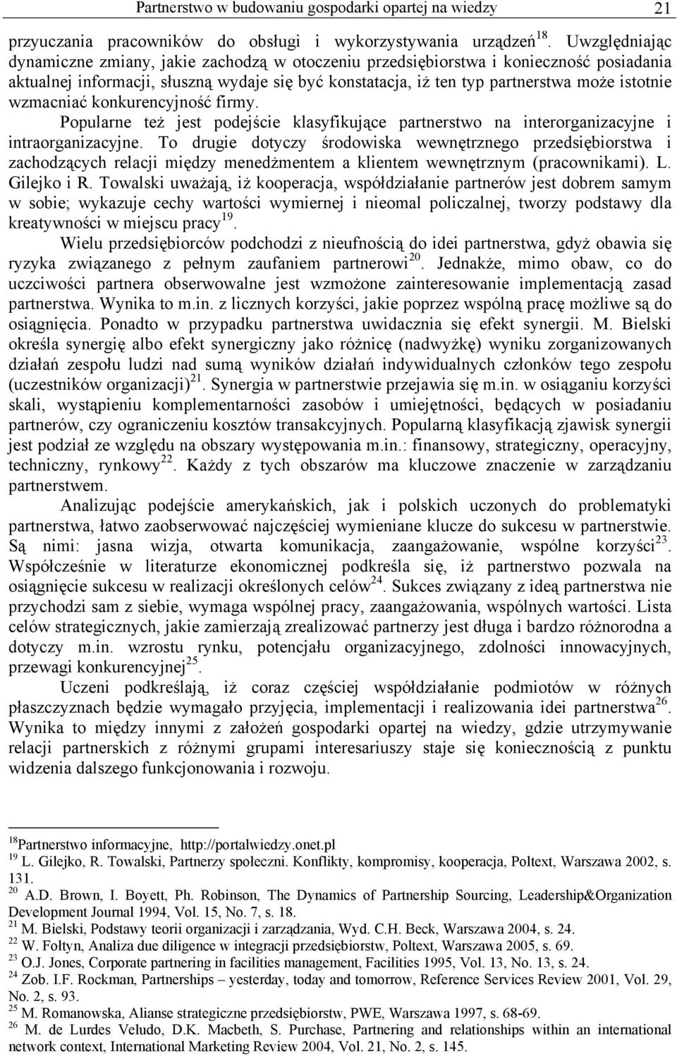 wzmacniać konkurencyjność firmy. Popularne też jest podejście klasyfikujące partnerstwo na interorganizacyjne i intraorganizacyjne.