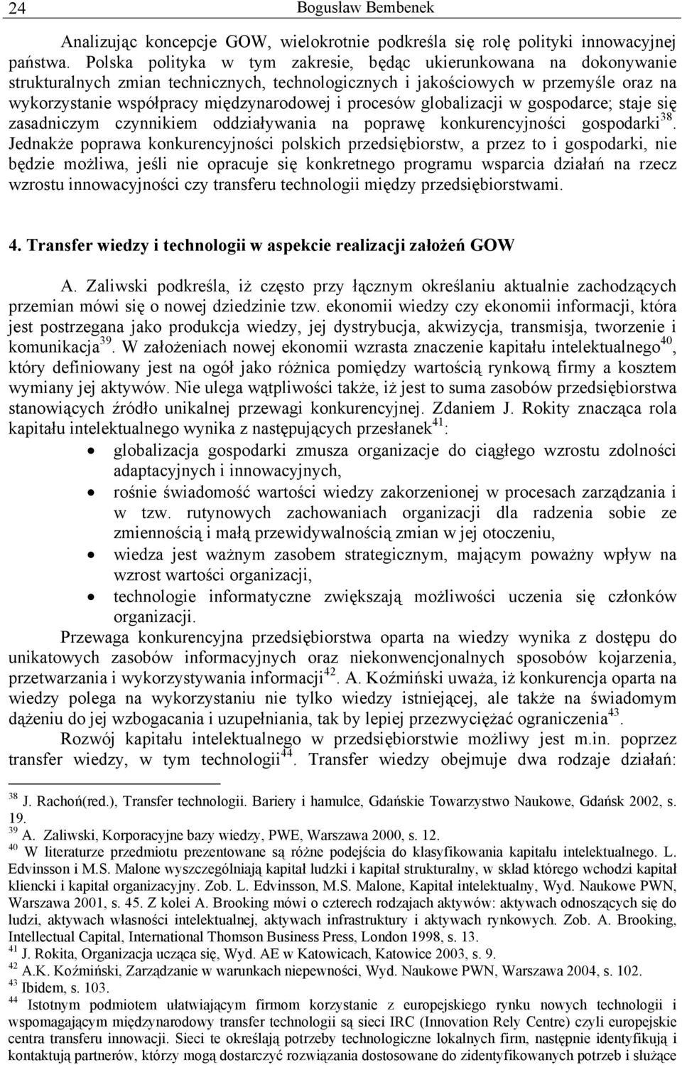 procesów globalizacji w gospodarce; staje się zasadniczym czynnikiem oddziaływania na poprawę konkurencyjności gospodarki 38.