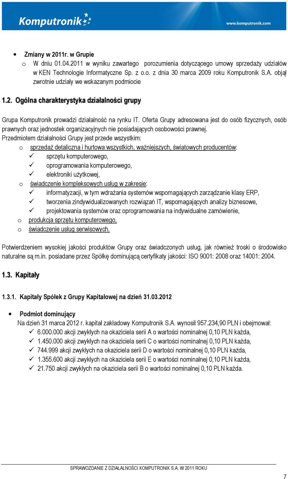 Oferta Grupy adresowana jest do osób fizycznych, osób prawnych oraz jednostek organizacyjnych nie posiadających osobowości prawnej.