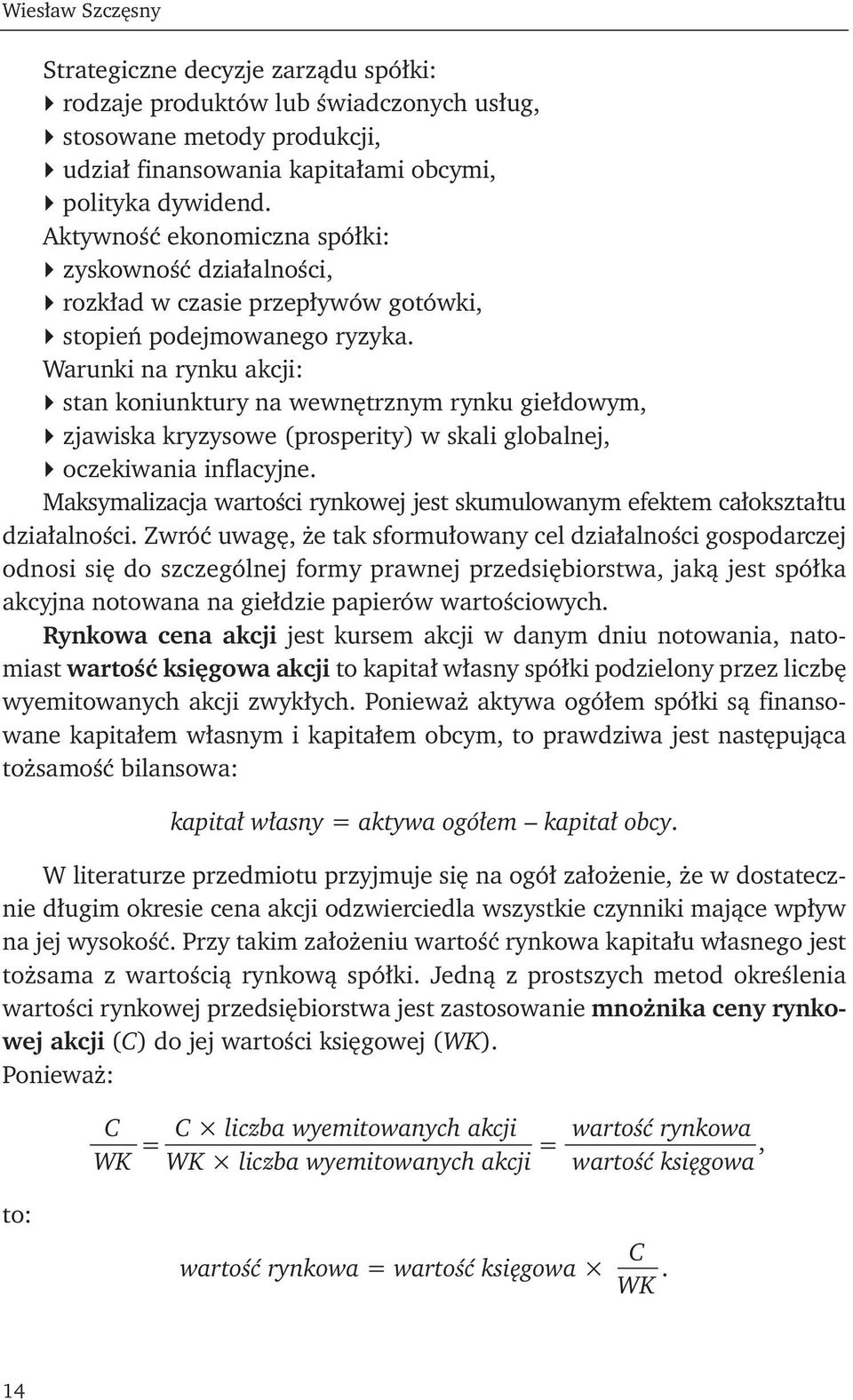 Warunki na rynku akcji: stan koniunktury na wewnętrznym rynku giełdowym, zjawiska kryzysowe (prosperity) w skali globalnej, oczekiwania inflacyjne.