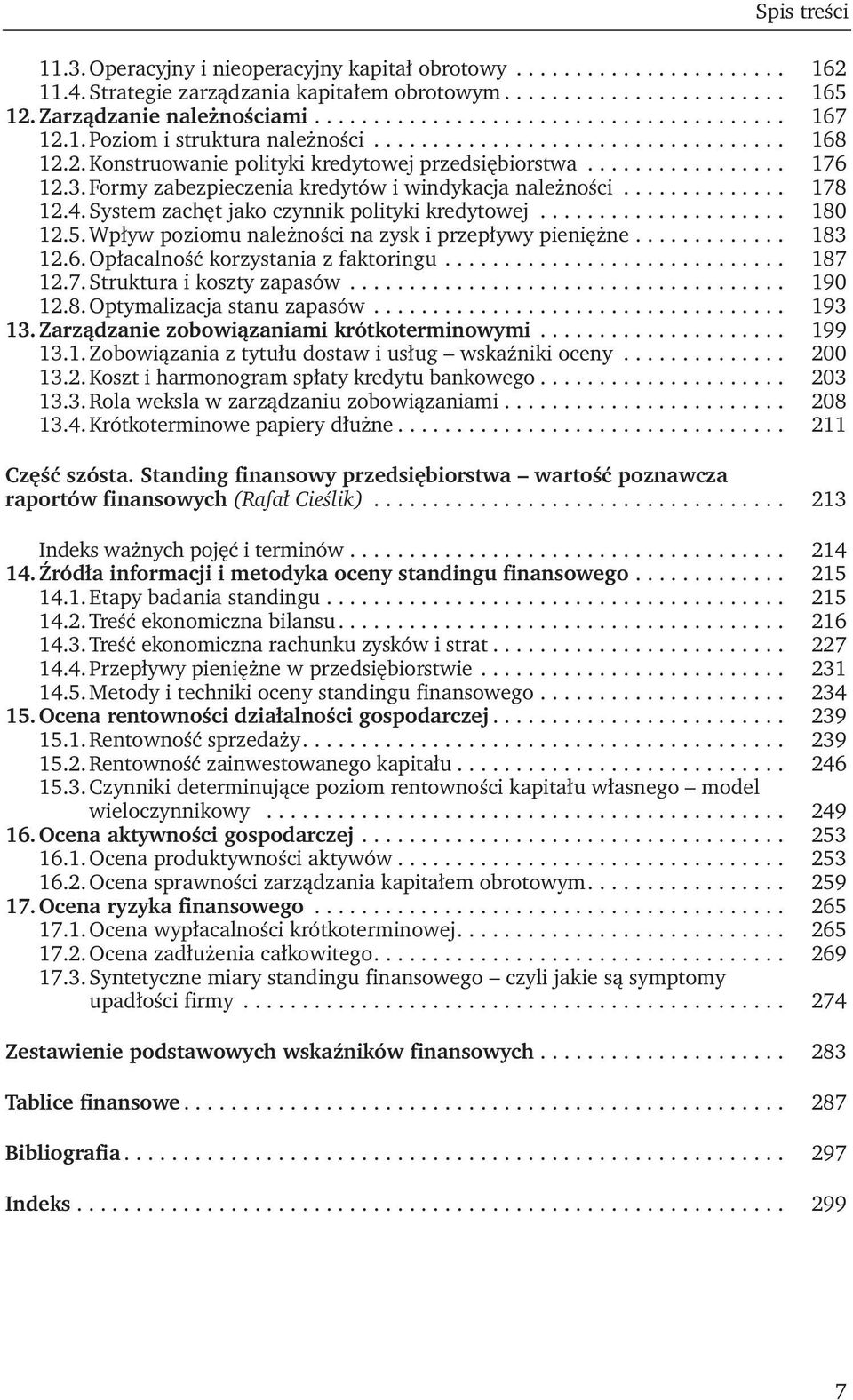 3. Formy zabezpieczenia kredytów i windykacja należności.............. 178 12.4. System zachęt jako czynnik polityki kredytowej..................... 180 12.5.