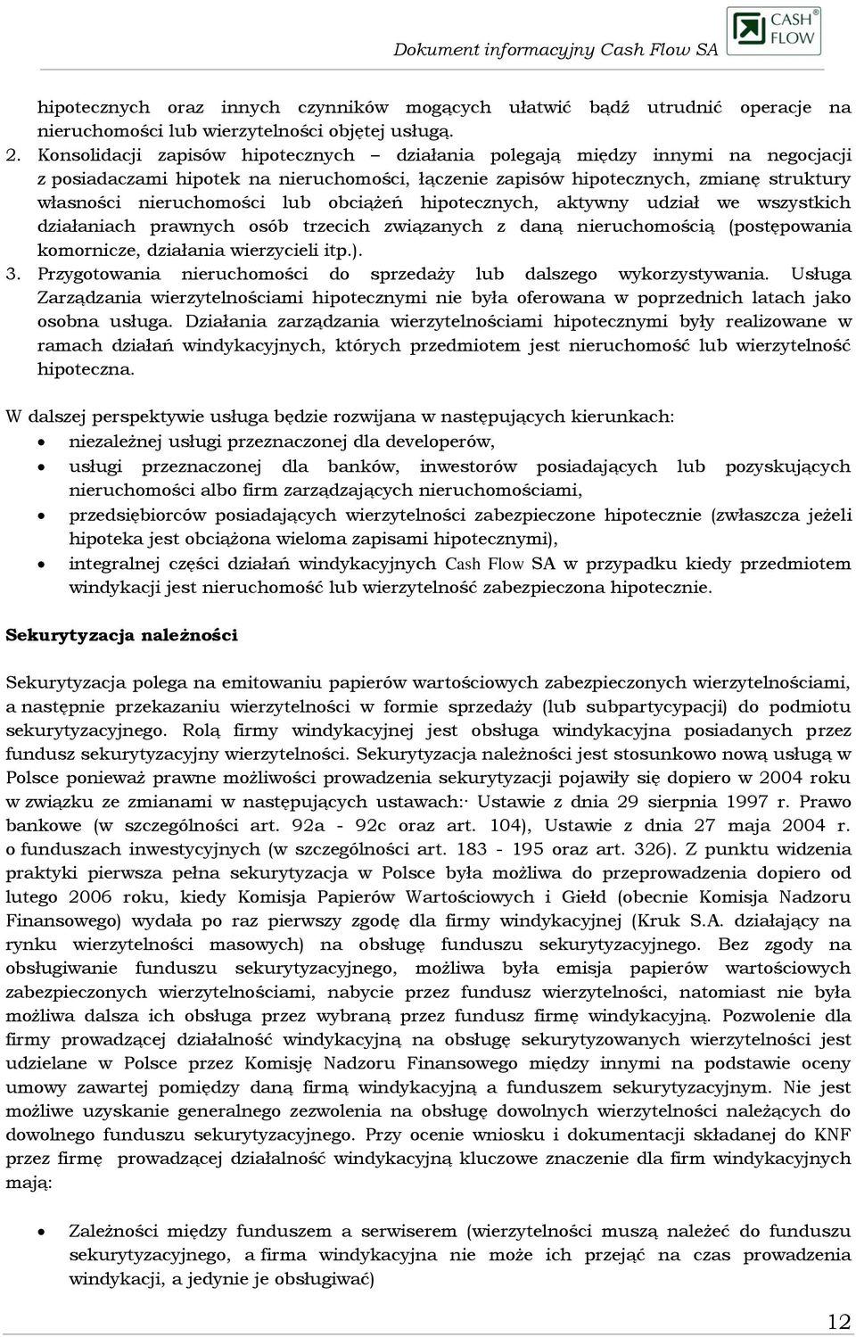 obciążeń hipotecznych, aktywny udział we wszystkich działaniach prawnych osób trzecich związanych z daną nieruchomością (postępowania komornicze, działania wierzycieli itp.). 3.