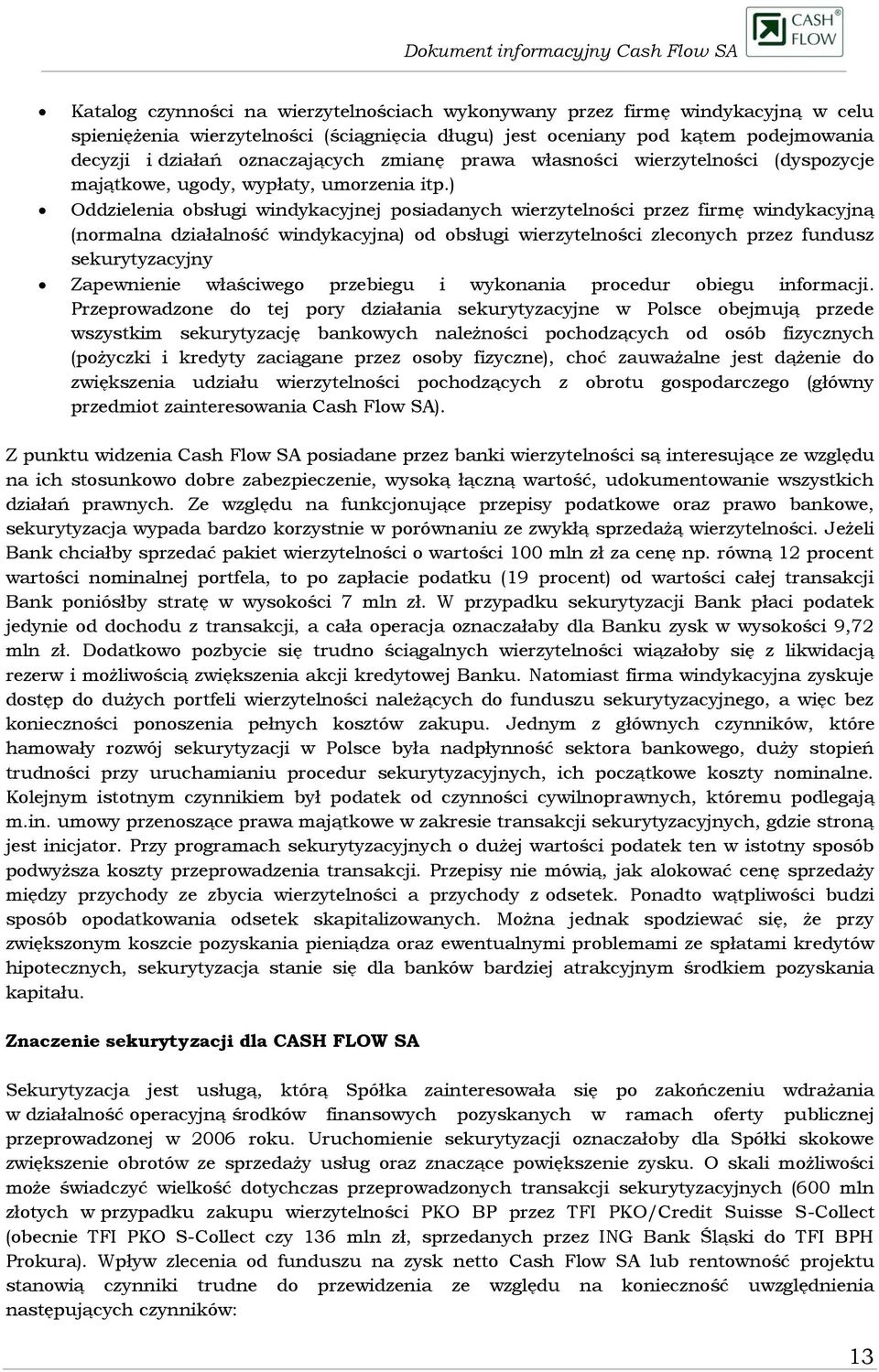 ) Oddzielenia obsługi windykacyjnej posiadanych wierzytelności przez firmę windykacyjną (normalna działalność windykacyjna) od obsługi wierzytelności zleconych przez fundusz sekurytyzacyjny