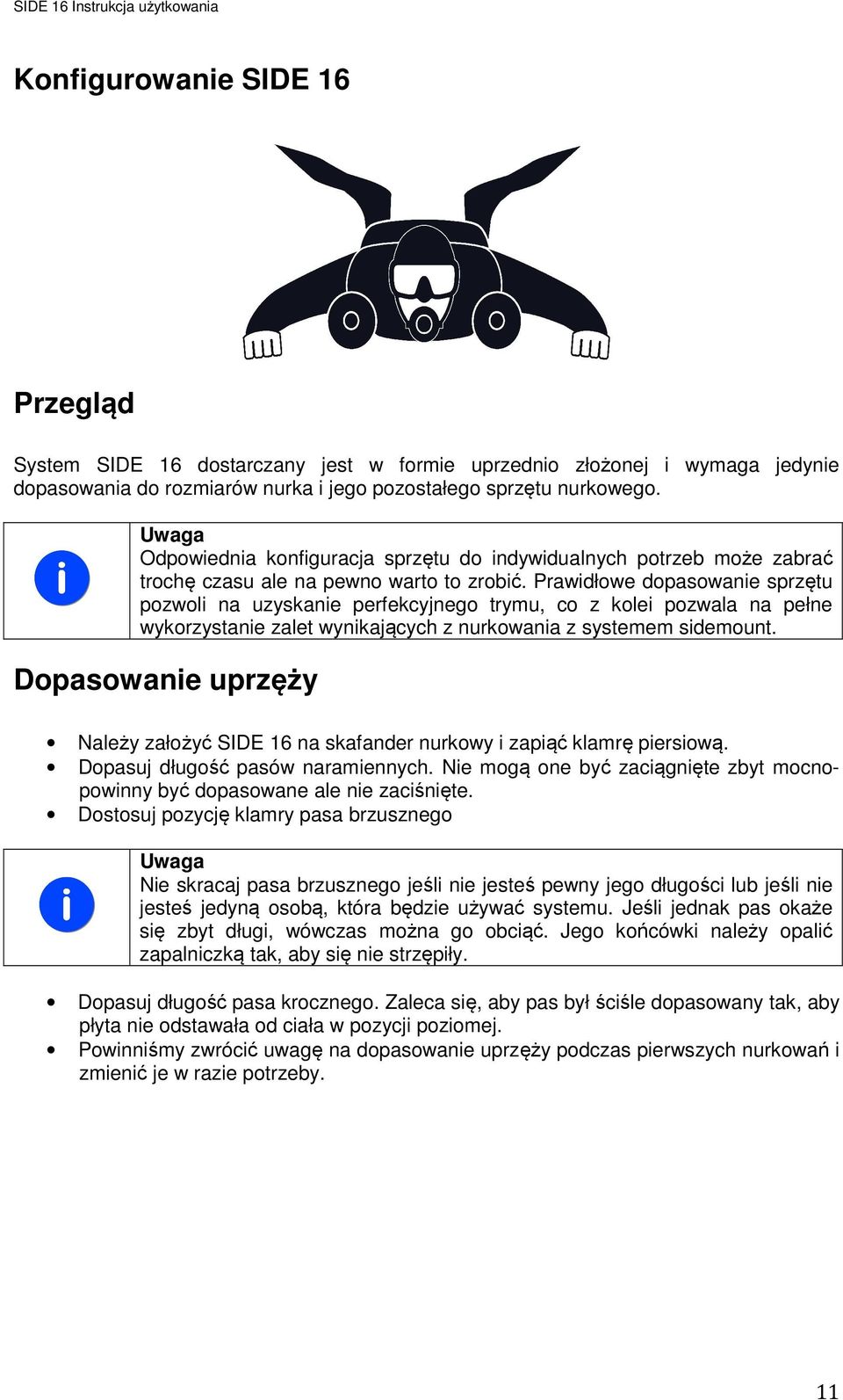 Prawidłowe dopasowanie sprzętu pozwoli na uzyskanie perfekcyjnego trymu, co z kolei pozwala na pełne wykorzystanie zalet wynikających z nurkowania z systemem sidemount.