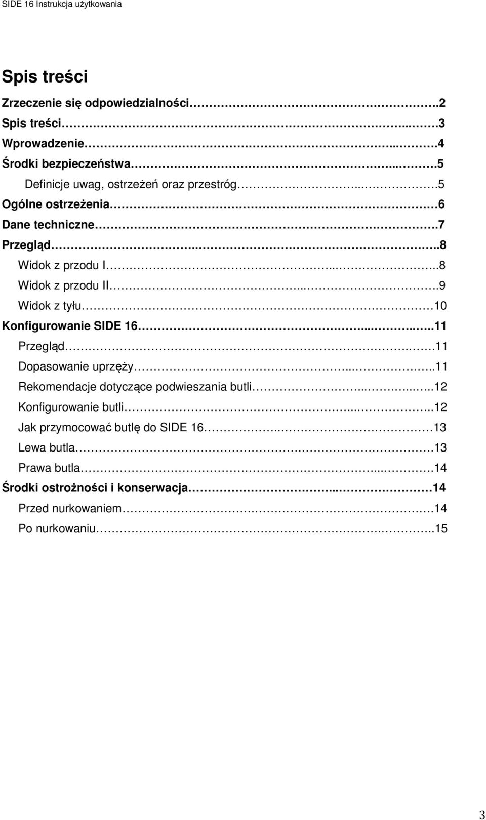 ...9 Widok z tyłu 10 Konfigurowanie SIDE 16.......11 Przegląd..11 Dopasowanie uprzęży......11 Rekomendacje dotyczące podwieszania butli.