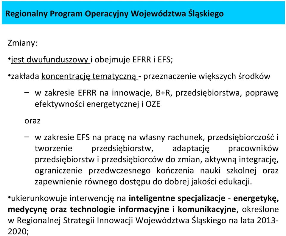 pracowników przedsiębiorstw i przedsiębiorców do zmian, aktywną integrację, ograniczenie przedwczesnego kończenia nauki szkolnej oraz zapewnienie równego dostępu do dobrej jakości edukacji.